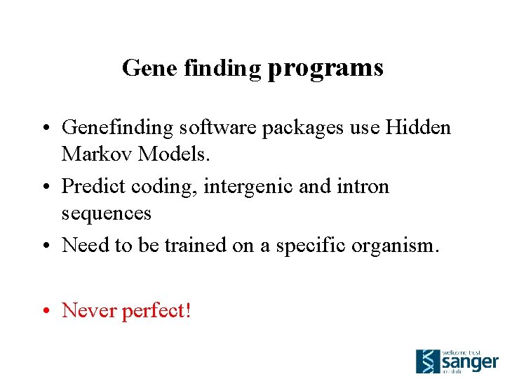 Gene finding programs • Genefinding software packages use Hidden Markov Models. • Predict coding,