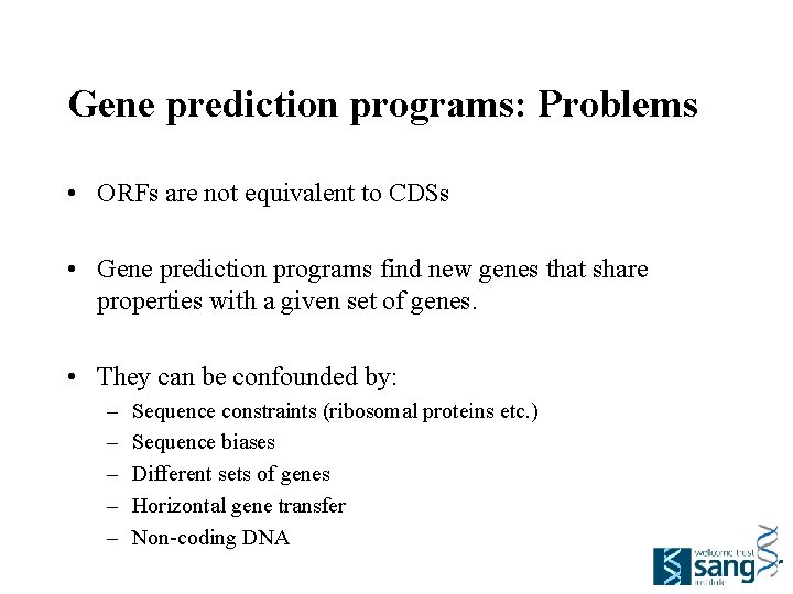 Gene prediction programs: Problems • ORFs are not equivalent to CDSs • Gene prediction