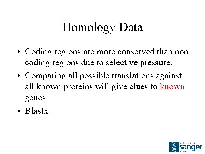 Homology Data • Coding regions are more conserved than non coding regions due to