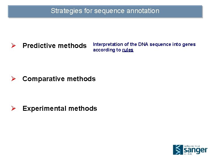 Strategies for sequence annotation Ø Predictive methods Interpretation of the DNA sequence into genes