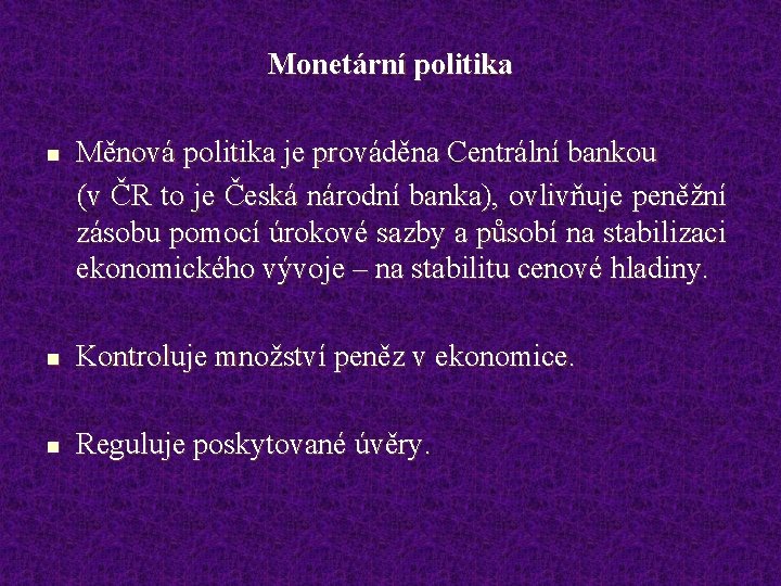 Monetární politika n Měnová politika je prováděna Centrální bankou (v ČR to je Česká