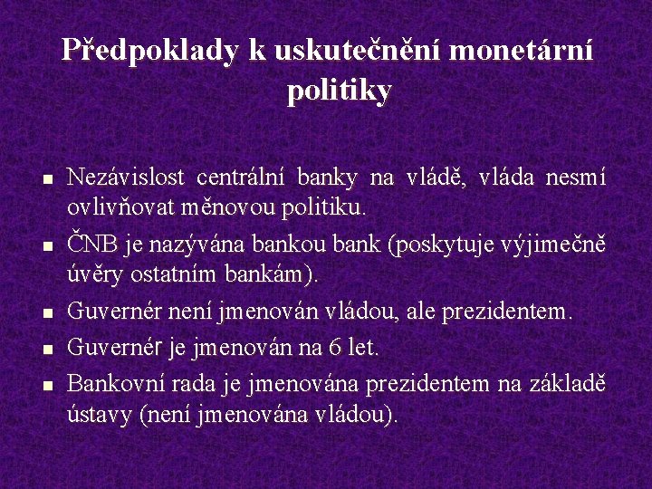 Předpoklady k uskutečnění monetární politiky n n n Nezávislost centrální banky na vládě, vláda