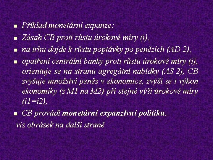 Příklad monetární expanze: n Zásah CB proti růstu úrokové míry (i), n na trhu