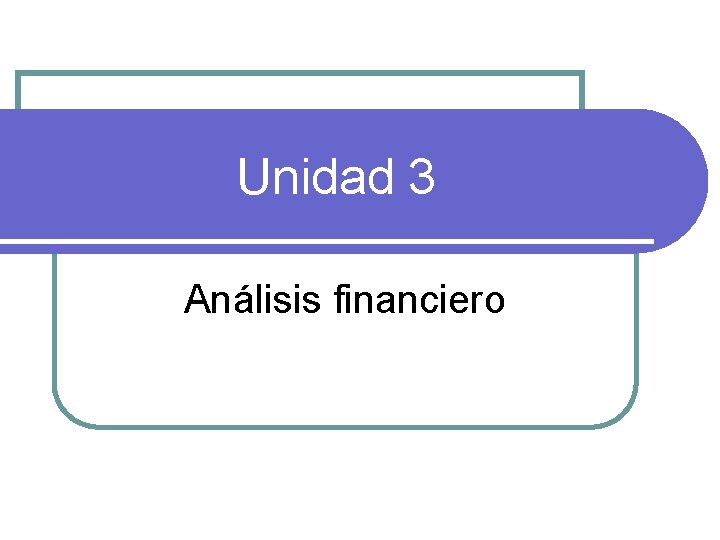 Unidad 3 Análisis financiero 