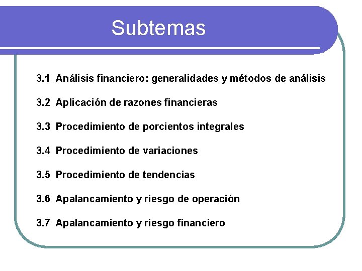 Subtemas 3. 1 Análisis financiero: generalidades y métodos de análisis 3. 2 Aplicación de