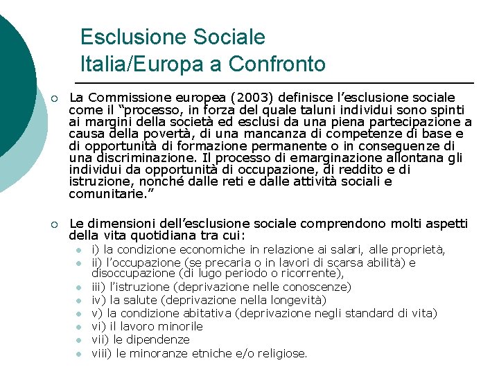 Esclusione Sociale Italia/Europa a Confronto ¡ La Commissione europea (2003) definisce l’esclusione sociale come Esclusione Sociale Italia/Europa a Confronto ¡ La Commissione europea (2003) definisce l’esclusione sociale come