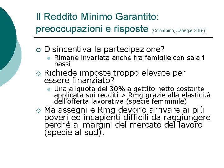 Il Reddito Minimo Garantito: preoccupazioni e risposte (Colombino, Aaberge 2006) ¡ Disincentiva la partecipazione? Il Reddito Minimo Garantito: preoccupazioni e risposte (Colombino, Aaberge 2006) ¡ Disincentiva la partecipazione?