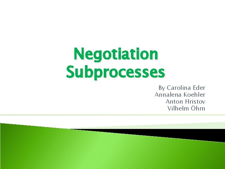 Negotiation Subprocesses By Carolina Eder Annalena Koehler Anton Hristov Vilhelm Öhrn 