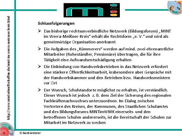 http: //www. mintzukunftschaffen. de/mint-im-werra-meissner-kreis. html Schlussfolgerungen Ø Das bisherige rechtsunverbindliche Netzwerk (Bildungsforum) „MINT im http: //www. mintzukunftschaffen. de/mint-im-werra-meissner-kreis. html Schlussfolgerungen Ø Das bisherige rechtsunverbindliche Netzwerk (Bildungsforum) „MINT im