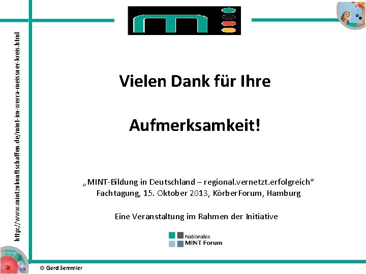http: //www. mintzukunftschaffen. de/mint-im-werra-meissner-kreis. html Vielen Dank für Ihre Aufmerksamkeit! „MINT-Bildung in Deutschland – http: //www. mintzukunftschaffen. de/mint-im-werra-meissner-kreis. html Vielen Dank für Ihre Aufmerksamkeit! „MINT-Bildung in Deutschland –
