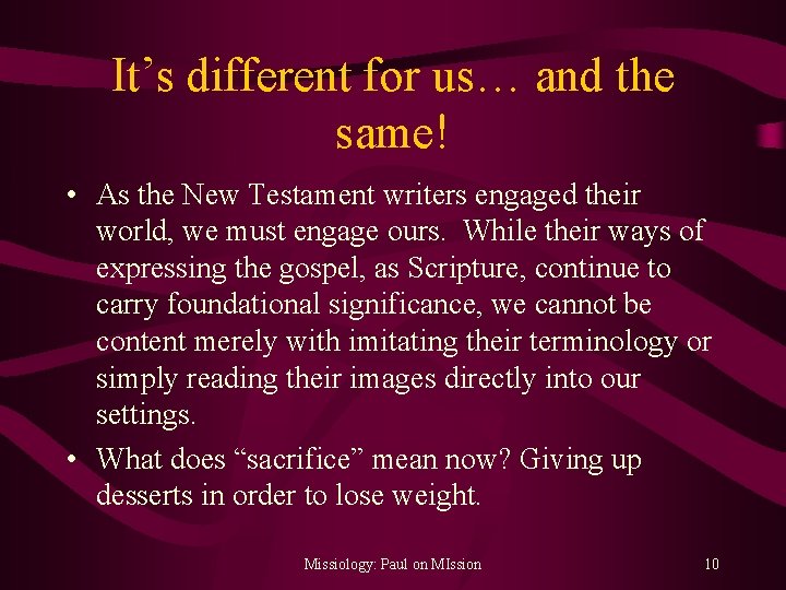 It’s different for us… and the same! • As the New Testament writers engaged