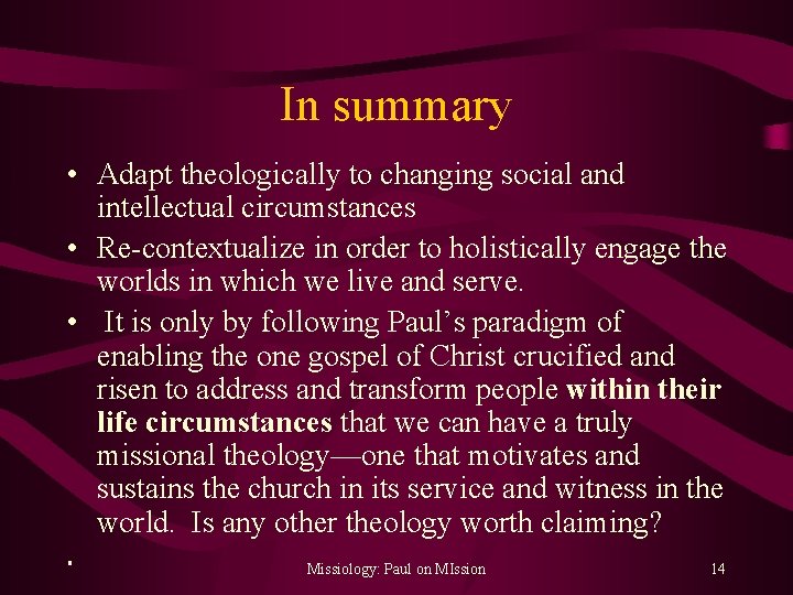 In summary • Adapt theologically to changing social and intellectual circumstances • Re-contextualize in