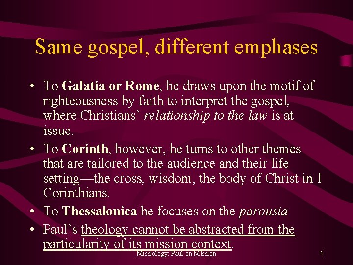 Same gospel, different emphases • To Galatia or Rome, he draws upon the motif