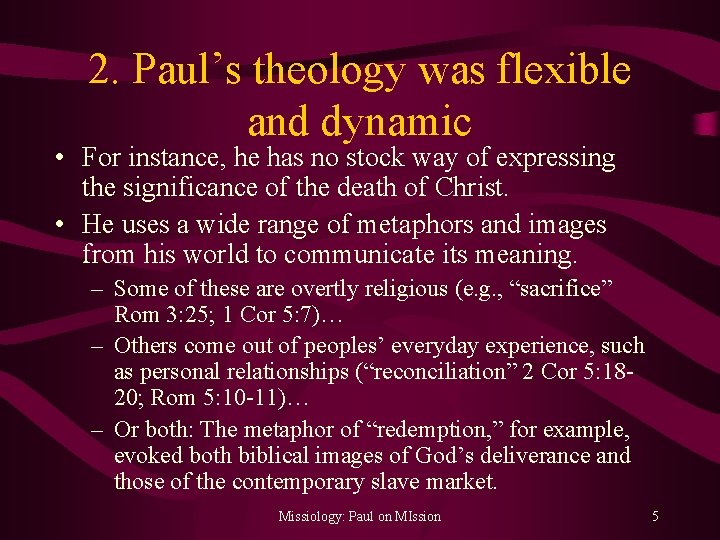 2. Paul’s theology was flexible and dynamic • For instance, he has no stock