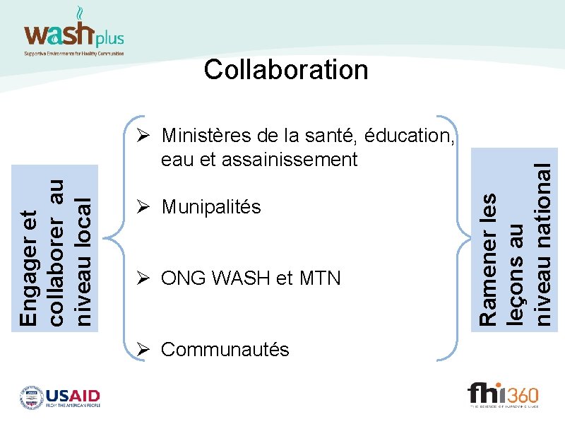 Engager et collaborer au niveau local Ø Ministères de la santé, éducation, eau et