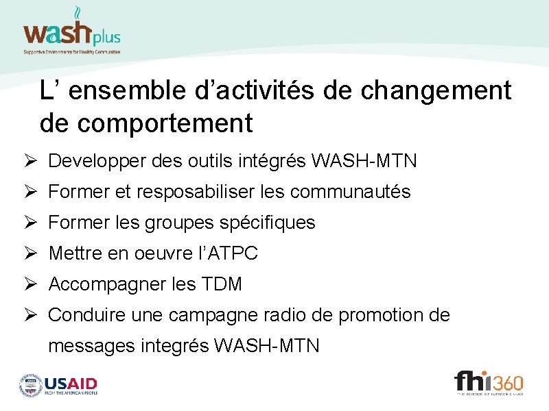 L’ ensemble d’activités de changement de comportement Ø Developper des outils intégrés WASH-MTN Ø