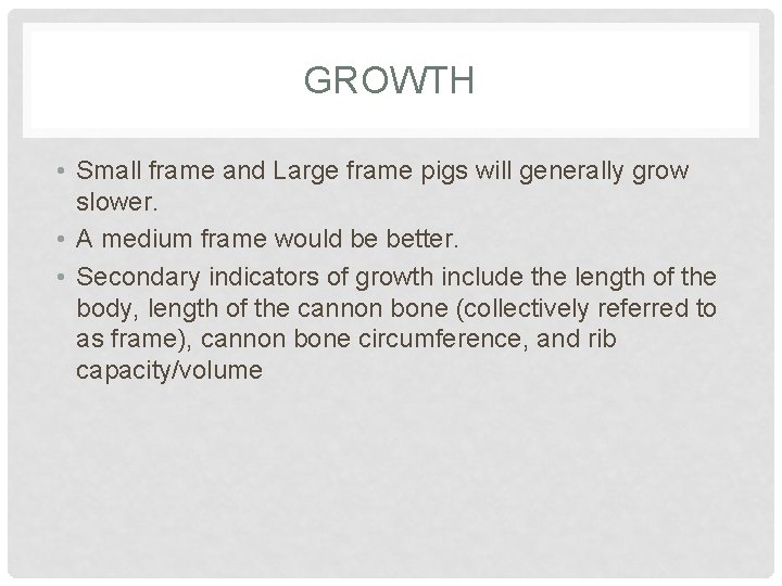 GROWTH • Small frame and Large frame pigs will generally grow slower. • A