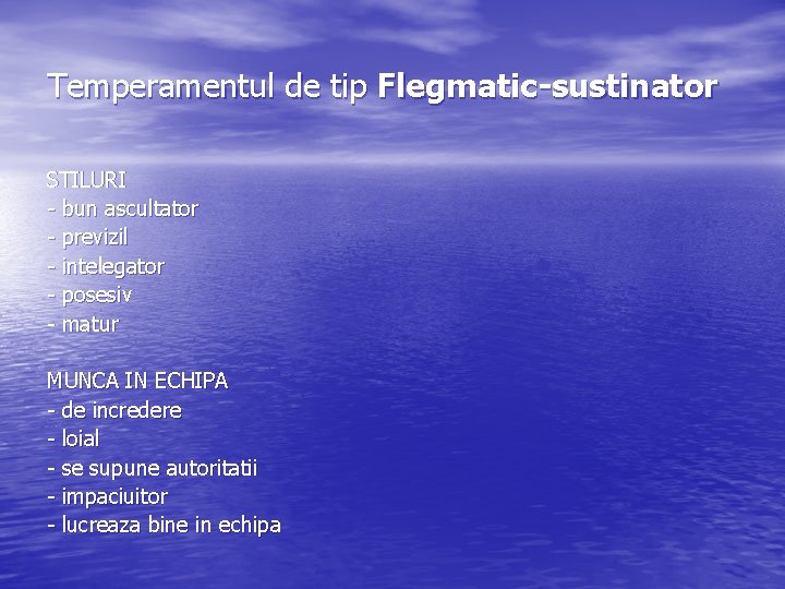 Temperamentul de tip Flegmatic-sustinator STILURI - bun ascultator - previzil - intelegator - posesiv Temperamentul de tip Flegmatic-sustinator STILURI - bun ascultator - previzil - intelegator - posesiv