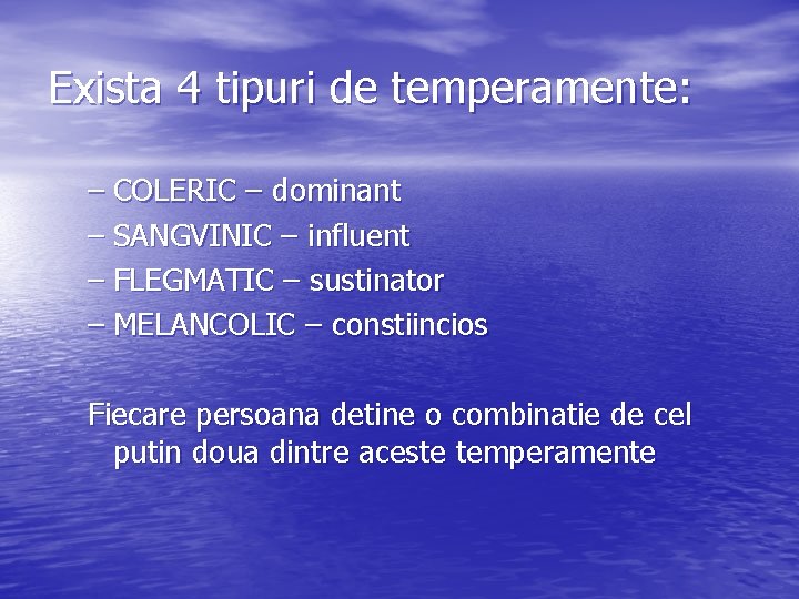 Exista 4 tipuri de temperamente: – COLERIC – dominant – SANGVINIC – influent – Exista 4 tipuri de temperamente: – COLERIC – dominant – SANGVINIC – influent –