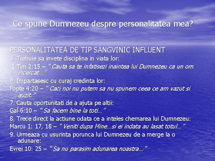 Ce spune Dumnezeu despre personalitatea mea? PERSONALITATEA DE TIP SANGVINIC INFLUENT 5. Trebuie sa Ce spune Dumnezeu despre personalitatea mea? PERSONALITATEA DE TIP SANGVINIC INFLUENT 5. Trebuie sa