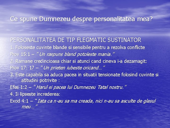 Ce spune Dumnezeu despre personalitatea mea? PERSONALITATEA DE TIP FLEGMATIC SUSTINATOR 1. Foloseste cuvinte Ce spune Dumnezeu despre personalitatea mea? PERSONALITATEA DE TIP FLEGMATIC SUSTINATOR 1. Foloseste cuvinte