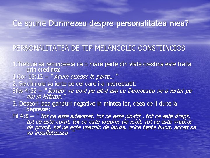 Ce spune Dumnezeu despre personalitatea mea? PERSONALITATEA DE TIP MELANCOLIC CONSTIINCIOS 1. Trebuie sa Ce spune Dumnezeu despre personalitatea mea? PERSONALITATEA DE TIP MELANCOLIC CONSTIINCIOS 1. Trebuie sa