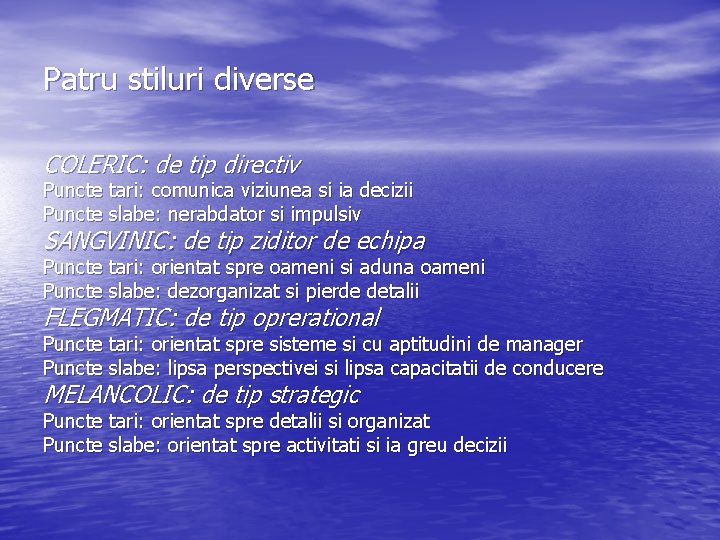 Patru stiluri diverse COLERIC: de tip directiv Puncte tari: comunica viziunea si ia decizii Patru stiluri diverse COLERIC: de tip directiv Puncte tari: comunica viziunea si ia decizii