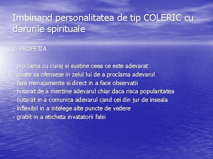 Imbinand personalitatea de tip COLERIC cu darurile spirituale 1. PROFETIA - proclama cu curaj Imbinand personalitatea de tip COLERIC cu darurile spirituale 1. PROFETIA - proclama cu curaj