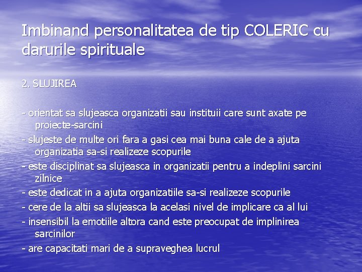 Imbinand personalitatea de tip COLERIC cu darurile spirituale 2. SLUJIREA - orientat sa slujeasca Imbinand personalitatea de tip COLERIC cu darurile spirituale 2. SLUJIREA - orientat sa slujeasca