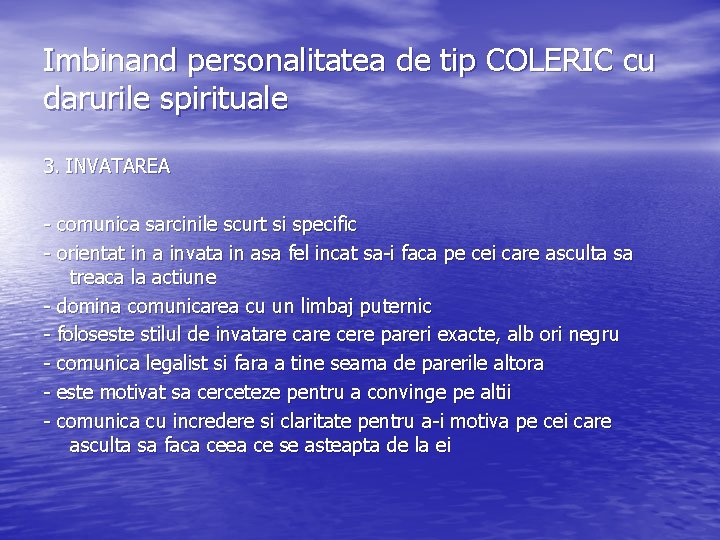 Imbinand personalitatea de tip COLERIC cu darurile spirituale 3. INVATAREA - comunica sarcinile scurt Imbinand personalitatea de tip COLERIC cu darurile spirituale 3. INVATAREA - comunica sarcinile scurt
