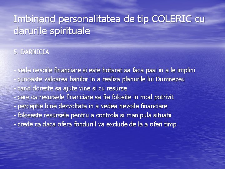 Imbinand personalitatea de tip COLERIC cu darurile spirituale 5. DARNICIA - vede nevoile financiare Imbinand personalitatea de tip COLERIC cu darurile spirituale 5. DARNICIA - vede nevoile financiare