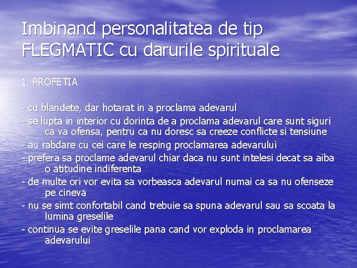 Imbinand personalitatea de tip FLEGMATIC cu darurile spirituale 1. PROFETIA - cu blandete, dar Imbinand personalitatea de tip FLEGMATIC cu darurile spirituale 1. PROFETIA - cu blandete, dar