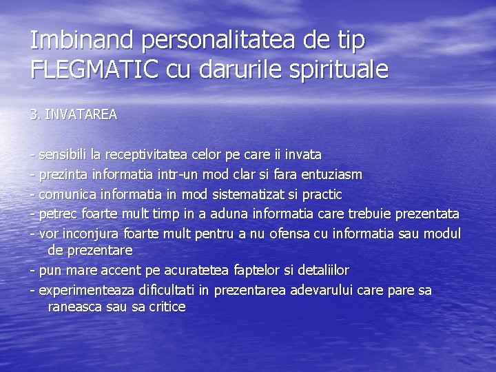 Imbinand personalitatea de tip FLEGMATIC cu darurile spirituale 3. INVATAREA - sensibili la receptivitatea Imbinand personalitatea de tip FLEGMATIC cu darurile spirituale 3. INVATAREA - sensibili la receptivitatea