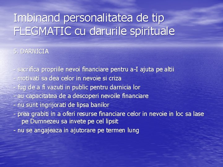 Imbinand personalitatea de tip FLEGMATIC cu darurile spirituale 5. DARNICIA - sacrifica propriile nevoi Imbinand personalitatea de tip FLEGMATIC cu darurile spirituale 5. DARNICIA - sacrifica propriile nevoi
