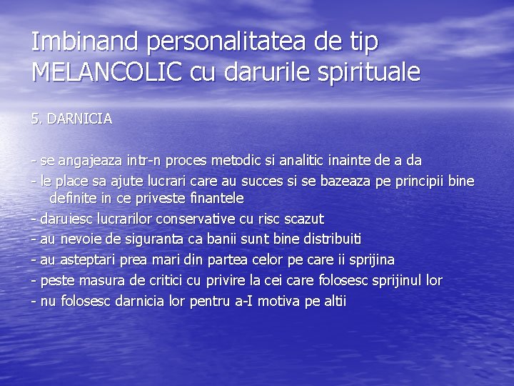 Imbinand personalitatea de tip MELANCOLIC cu darurile spirituale 5. DARNICIA - se angajeaza intr-n Imbinand personalitatea de tip MELANCOLIC cu darurile spirituale 5. DARNICIA - se angajeaza intr-n