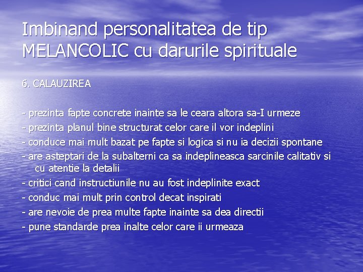 Imbinand personalitatea de tip MELANCOLIC cu darurile spirituale 6. CALAUZIREA - prezinta fapte concrete Imbinand personalitatea de tip MELANCOLIC cu darurile spirituale 6. CALAUZIREA - prezinta fapte concrete