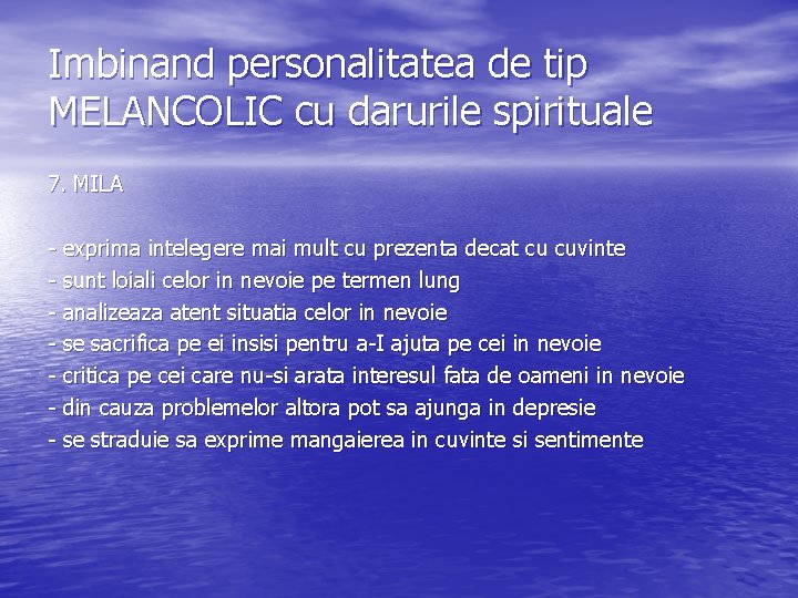 Imbinand personalitatea de tip MELANCOLIC cu darurile spirituale 7. MILA - exprima intelegere mai Imbinand personalitatea de tip MELANCOLIC cu darurile spirituale 7. MILA - exprima intelegere mai