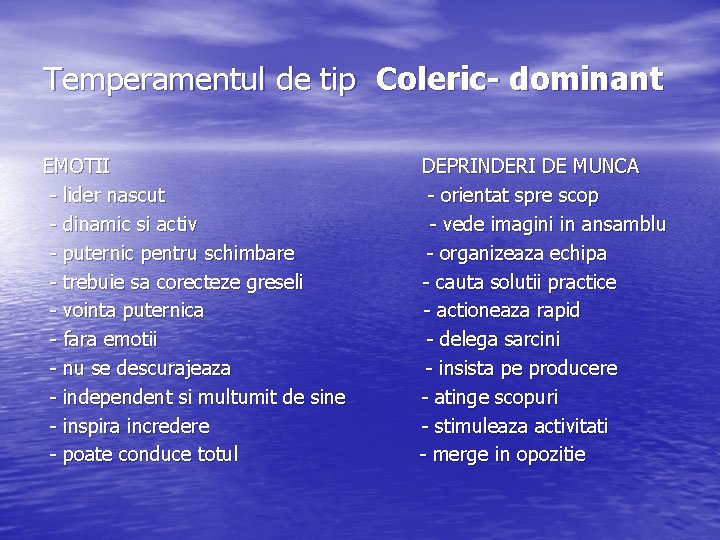 Temperamentul de tip Coleric- dominant EMOTII - lider nascut - dinamic si activ - Temperamentul de tip Coleric- dominant EMOTII - lider nascut - dinamic si activ -