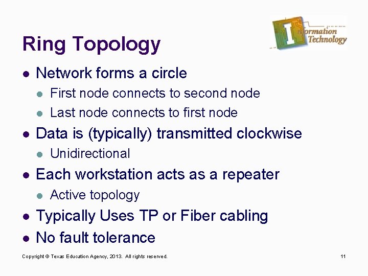 Ring Topology l Network forms a circle l l l Data is (typically) transmitted