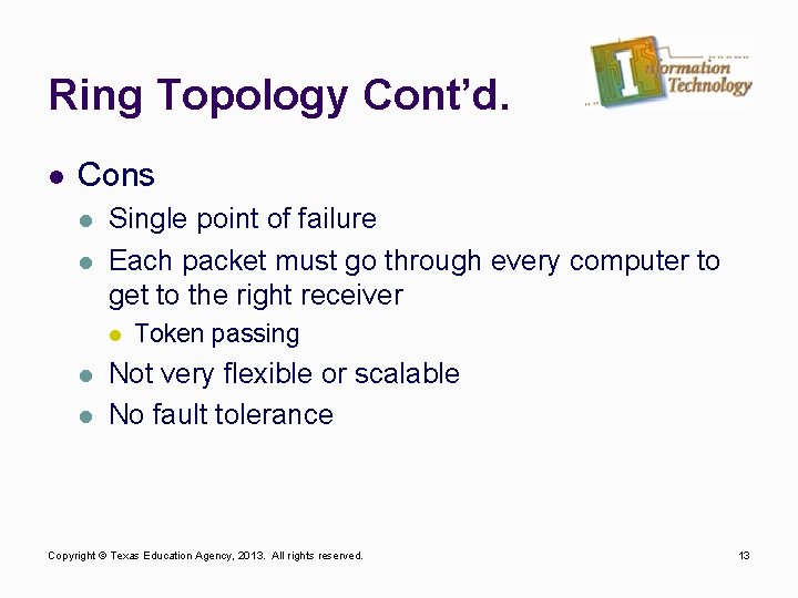 Ring Topology Cont’d. l Cons l l Single point of failure Each packet must