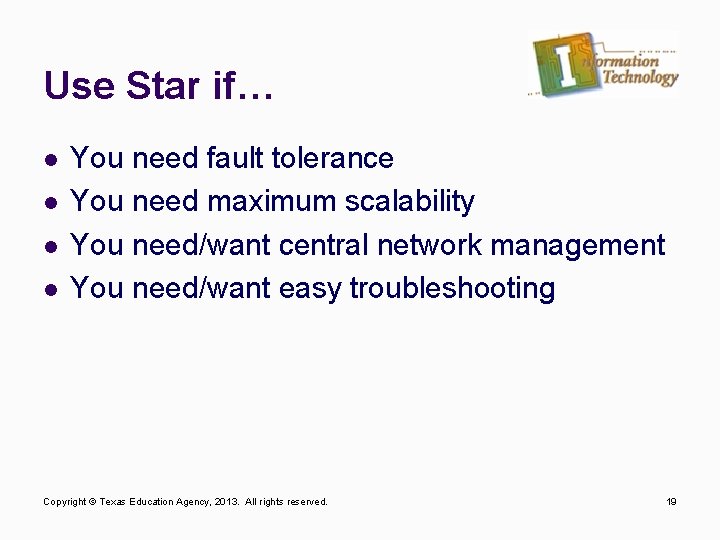 Use Star if… l l You need fault tolerance You need maximum scalability You