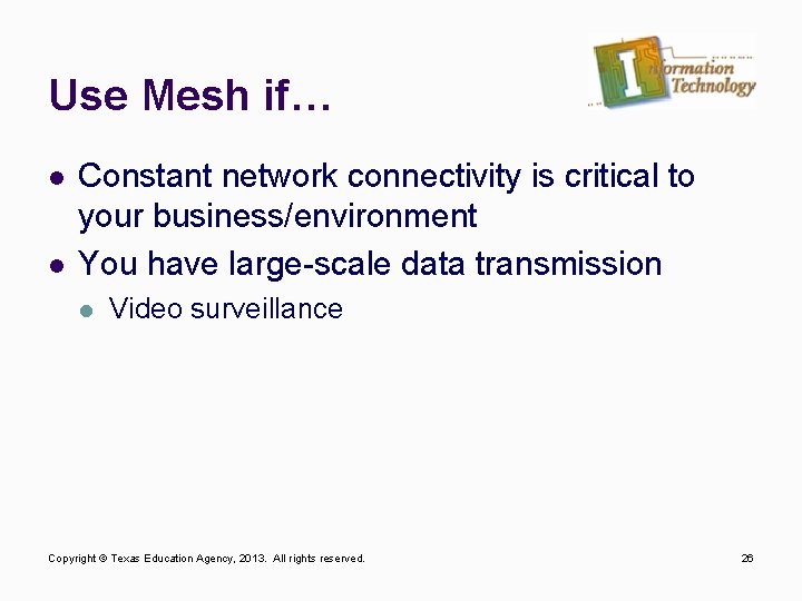 Use Mesh if… l l Constant network connectivity is critical to your business/environment You