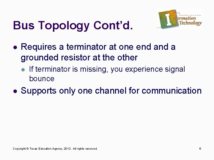Bus Topology Cont’d. l Requires a terminator at one end a grounded resistor at