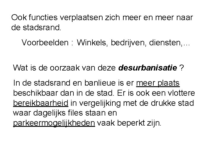 Ook functies verplaatsen zich meer en meer naar de stadsrand. Voorbeelden : Winkels, bedrijven,