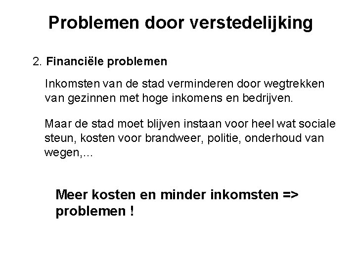 Problemen door verstedelijking 2. Financiële problemen Inkomsten van de stad verminderen door wegtrekken van