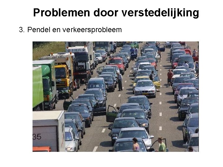 Problemen door verstedelijking 3. Pendel en verkeersprobleem 
