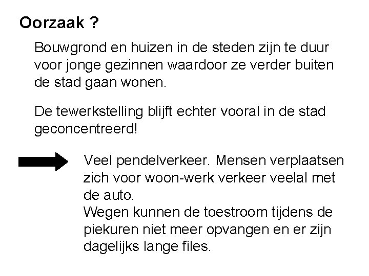 Oorzaak ? Bouwgrond en huizen in de steden zijn te duur voor jonge gezinnen