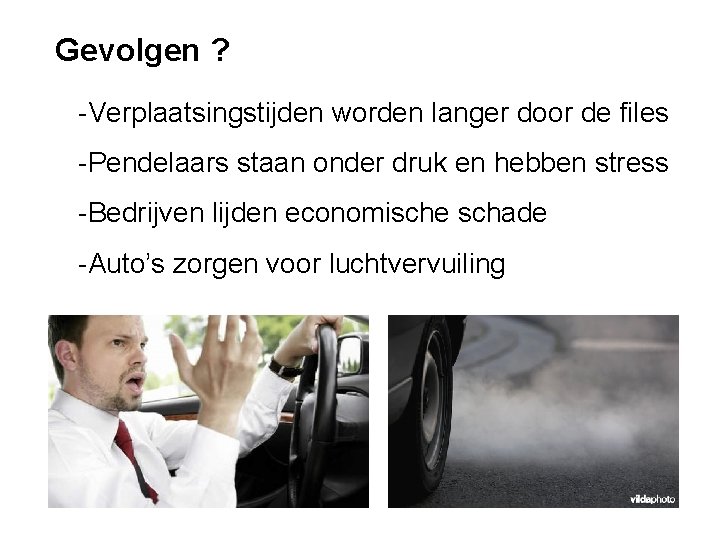 Gevolgen ? -Verplaatsingstijden worden langer door de files -Pendelaars staan onder druk en hebben