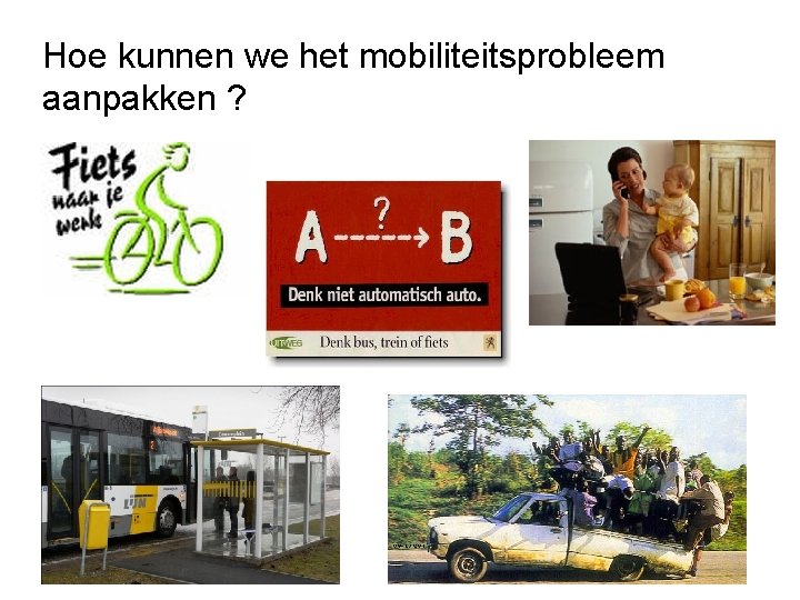 Hoe kunnen we het mobiliteitsprobleem aanpakken ? 