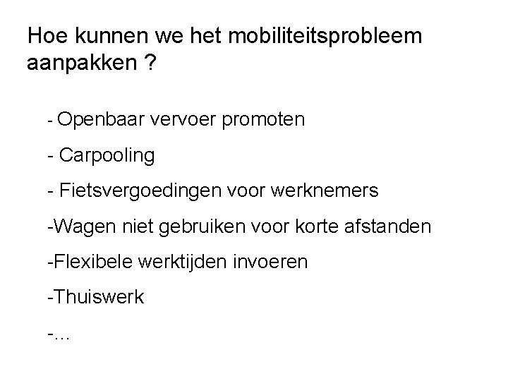 Hoe kunnen we het mobiliteitsprobleem aanpakken ? - Openbaar vervoer promoten - Carpooling -